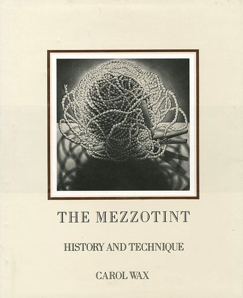 “THE MEZZOTINT HISTORY AND TECHNIQUE” CAROL WAX
